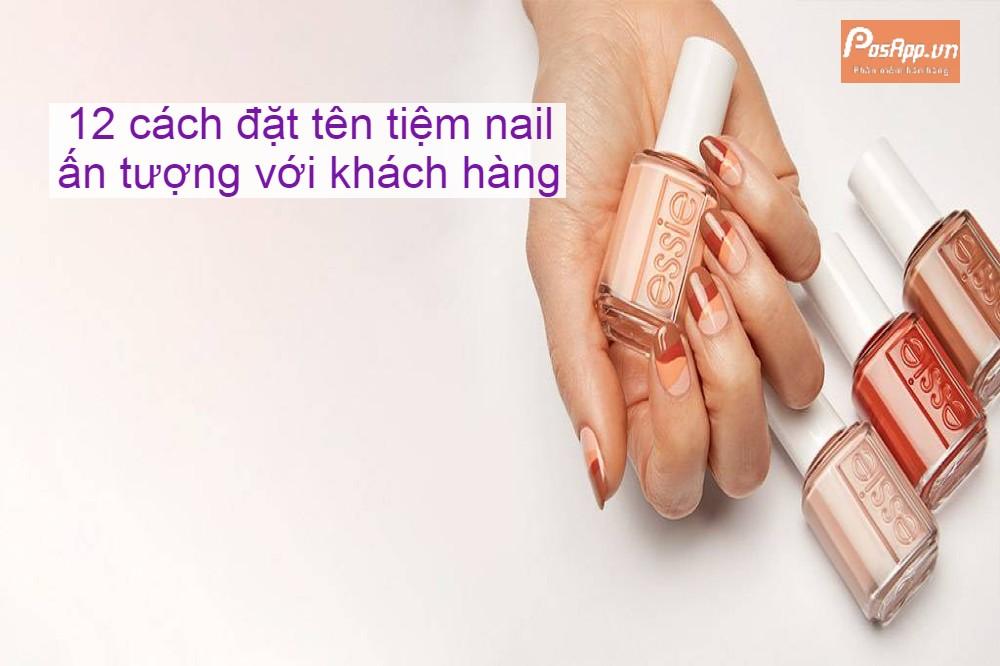 12 cách đặt tên tiệm nail gây thương nhớ cho khách hàng 12 cách đặt tên tiệm nail gây thương nhớ cho khách hàng