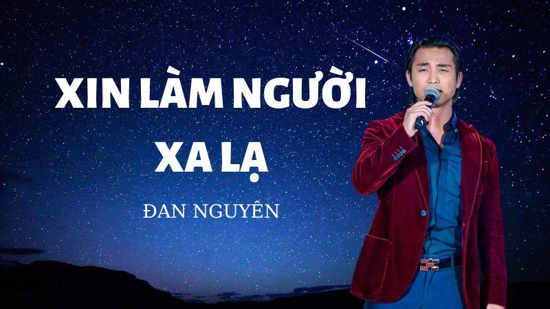 Bài hát Xin Làm Người Xa Lạ-Đan Nguyên
