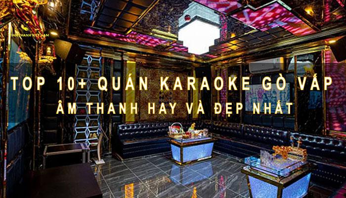 Top 10+ Quán Karaoke Gò Vấp âm thanh hay và đẹp nhất Top 10+ Quán Karaoke Gò Vấp âm thanh hay và đẹp nhất