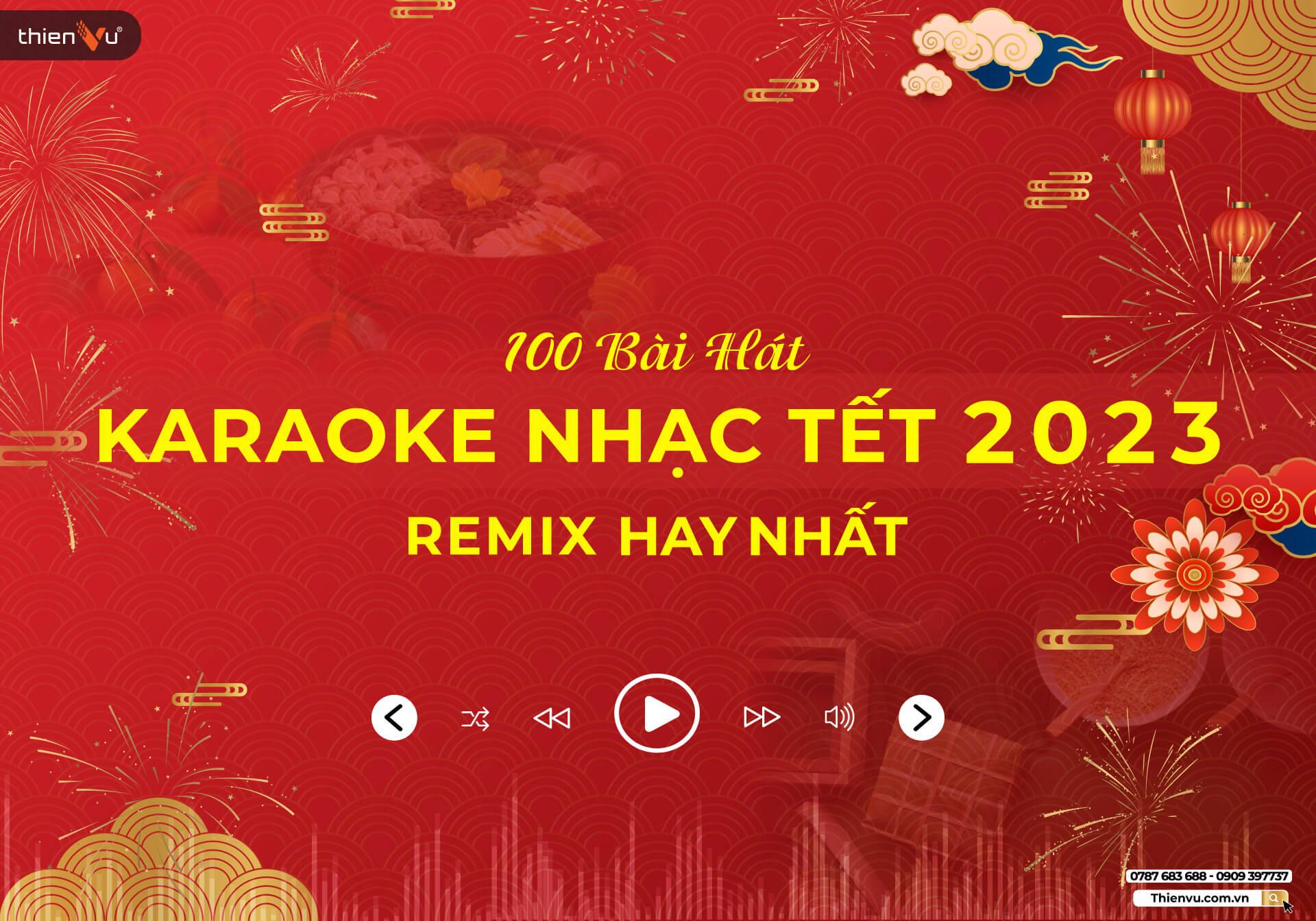 100 Bài Hát Karaoke Nhạc Tết Remix Hay Nhất 100 Bài Hát Karaoke Nhạc Tết Remix Hay Nhất